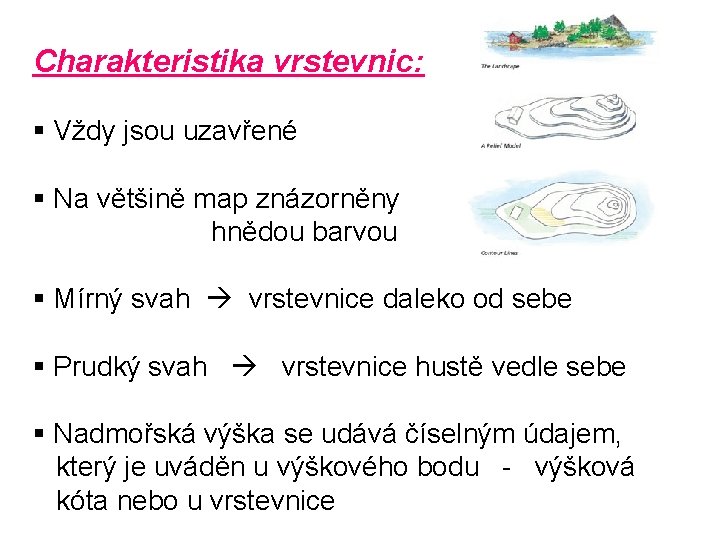 Charakteristika vrstevnic: § Vždy jsou uzavřené § Na většině map znázorněny hnědou barvou §