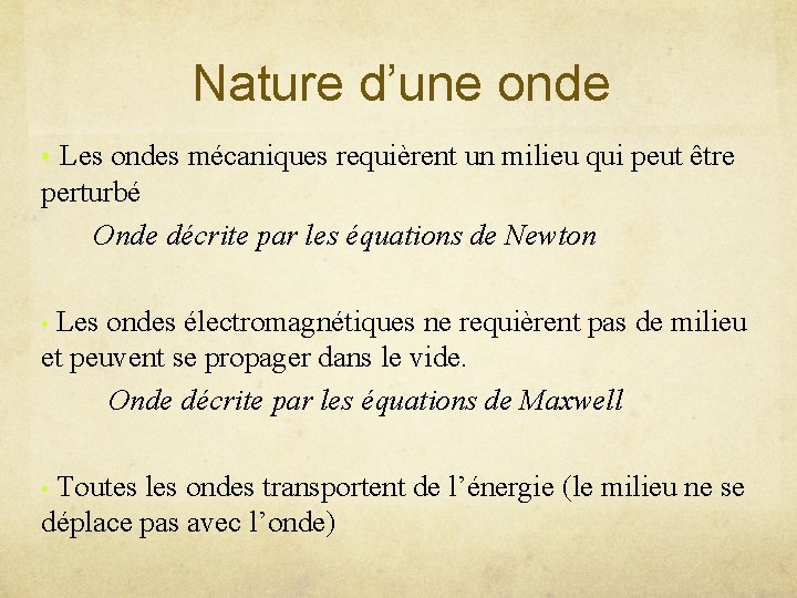 Nature d’une onde • Les ondes mécaniques requièrent un milieu qui peut être perturbé Nature d’une onde • Les ondes mécaniques requièrent un milieu qui peut être perturbé
