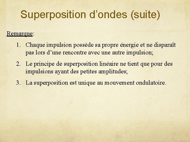Superposition d’ondes (suite) Remarque: 1. Chaque impulsion possède sa propre énergie et ne disparaît Superposition d’ondes (suite) Remarque: 1. Chaque impulsion possède sa propre énergie et ne disparaît