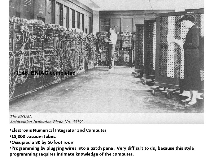  • 1946: ENIAC completed • Electronic Numerical Integrator and Computer • 18, 000