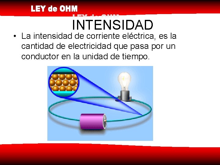 INTENSIDAD • La intensidad de corriente eléctrica, es la cantidad de electricidad que pasa