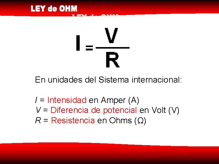 En unidades del Sistema internacional: I = Intensidad en Amper (A) V = Diferencia