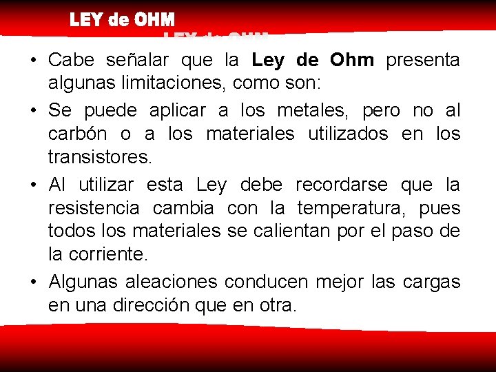  • Cabe señalar que la Ley de Ohm presenta algunas limitaciones, como son: