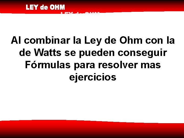 Al combinar la Ley de Ohm con la de Watts se pueden conseguir Fórmulas