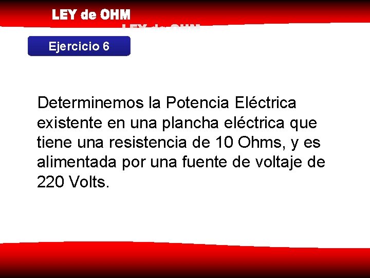 Ejercicio 6 Determinemos la Potencia Eléctrica existente en una plancha eléctrica que tiene una