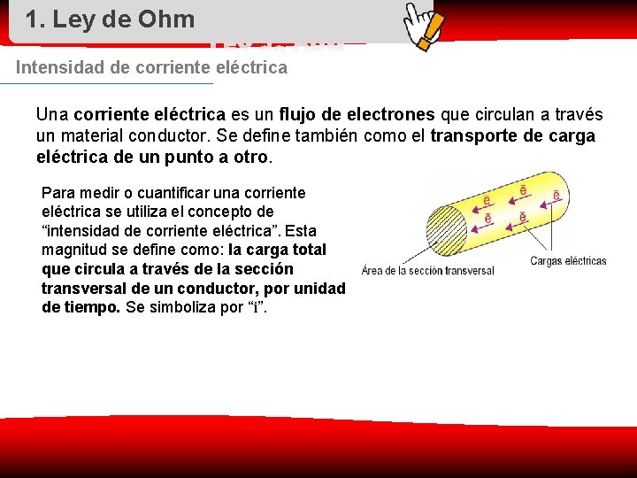 1. Ley de Ohm Intensidad de corriente eléctrica Una corriente eléctrica es un flujo