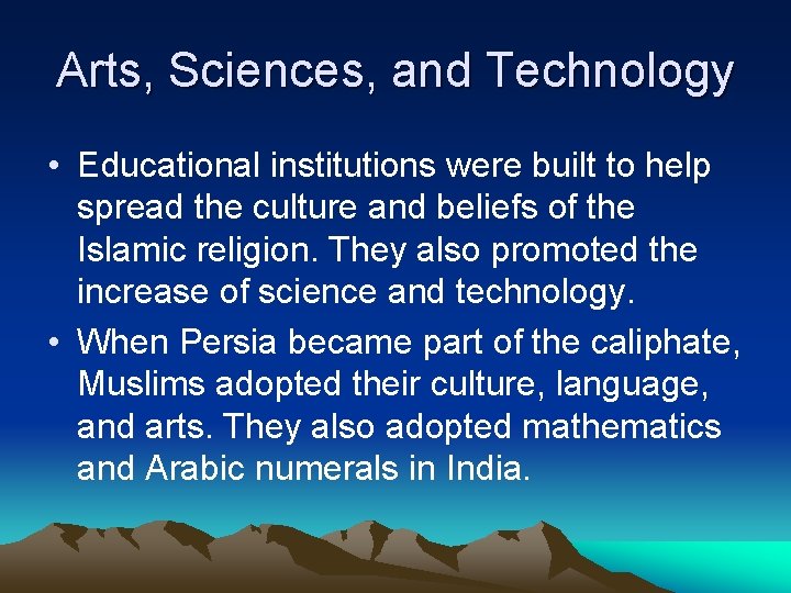 Arts, Sciences, and Technology • Educational institutions were built to help spread the culture