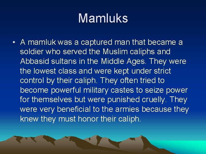 Mamluks • A mamluk was a captured man that became a soldier who served