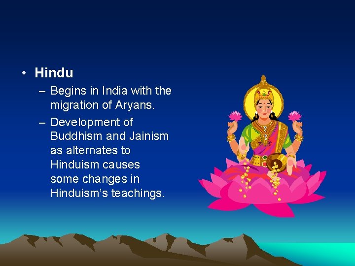 • Hindu – Begins in India with the migration of Aryans. – Development