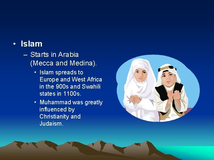  • Islam – Starts in Arabia (Mecca and Medina). • Islam spreads to