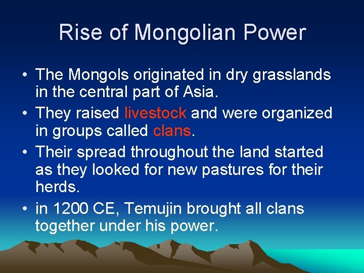 Rise of Mongolian Power • The Mongols originated in dry grasslands in the central