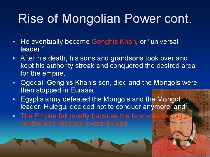 Rise of Mongolian Power cont. • He eventually became Genghis Khan, or “universal leader.