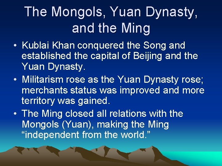 The Mongols, Yuan Dynasty, and the Ming • Kublai Khan conquered the Song and