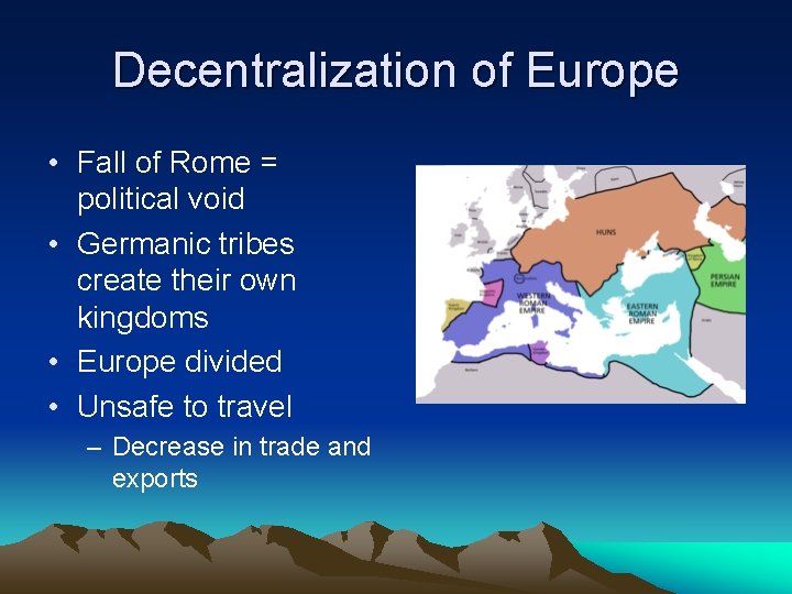 Decentralization of Europe • Fall of Rome = political void • Germanic tribes create