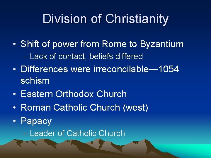Division of Christianity • Shift of power from Rome to Byzantium – Lack of