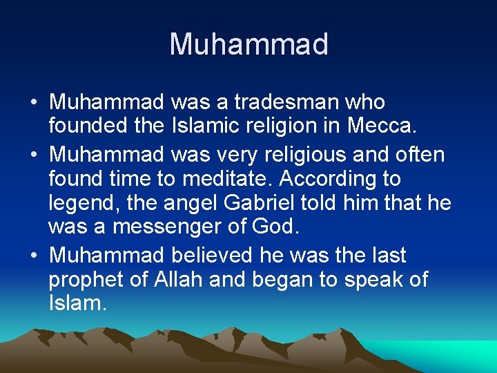 Muhammad • Muhammad was a tradesman who founded the Islamic religion in Mecca. •