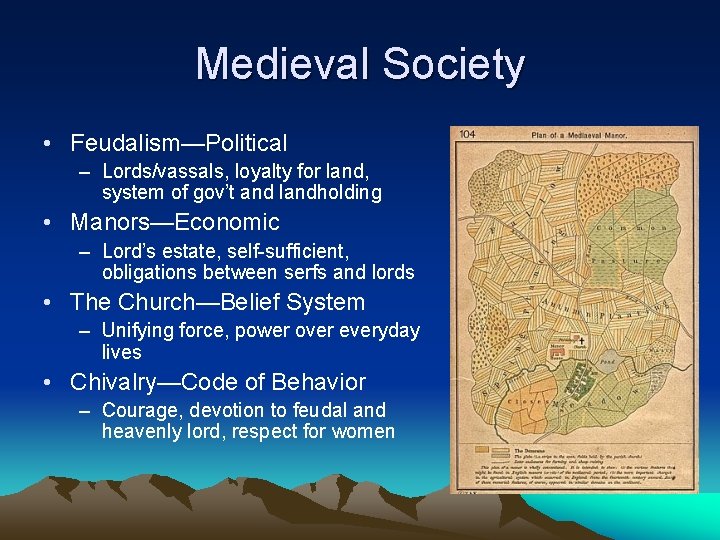 Medieval Society • Feudalism—Political – Lords/vassals, loyalty for land, system of gov’t and landholding