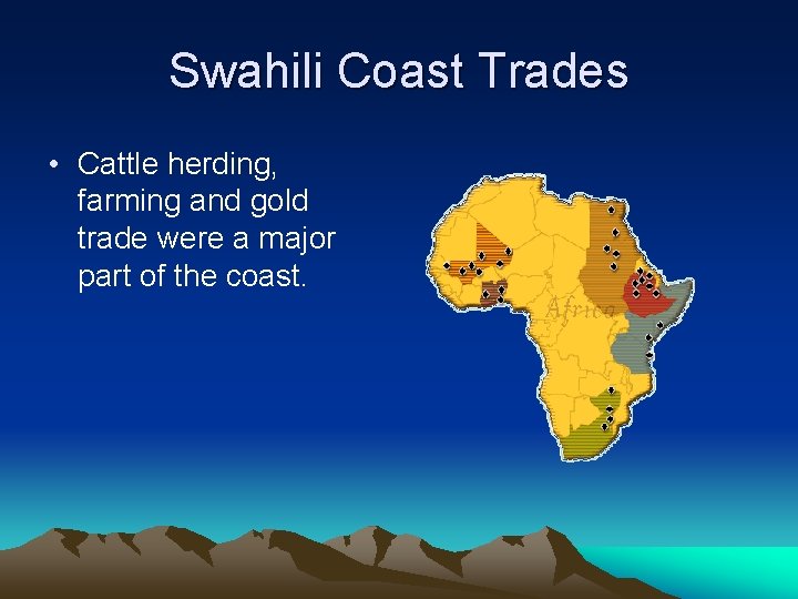 Swahili Coast Trades • Cattle herding, farming and gold trade were a major part