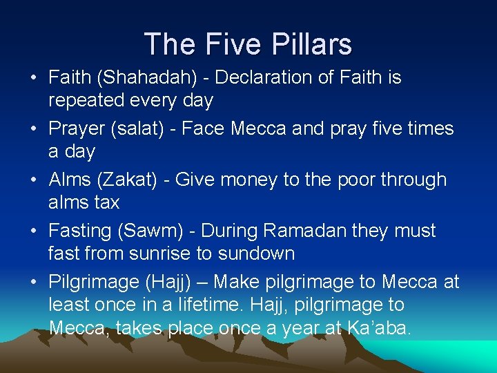 The Five Pillars • Faith (Shahadah) - Declaration of Faith is repeated every day