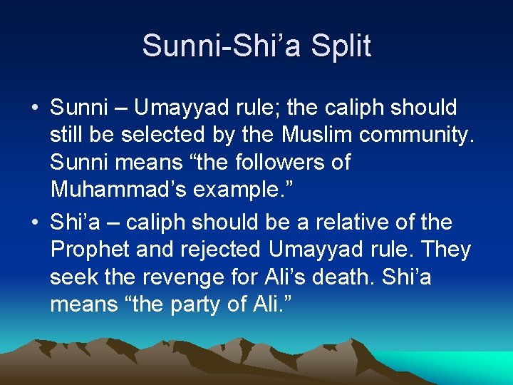 Sunni-Shi’a Split • Sunni – Umayyad rule; the caliph should still be selected by