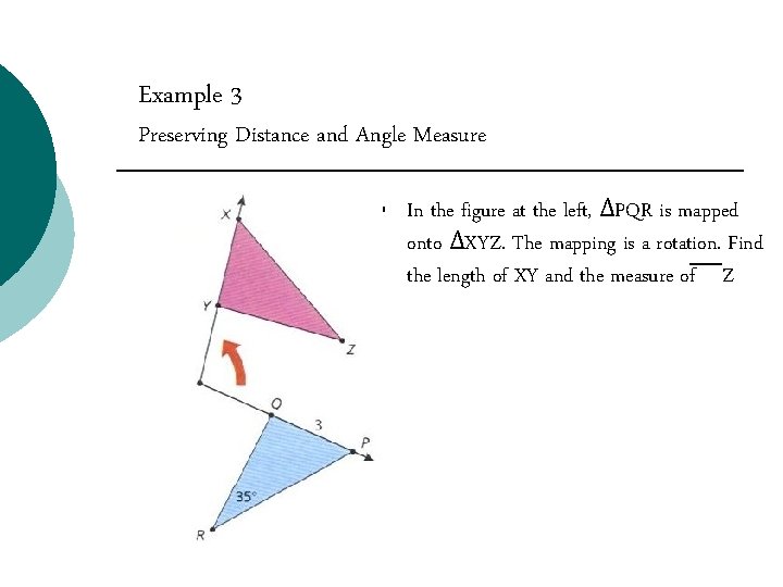 Example 3 Preserving Distance and Angle Measure § In the figure at the left, Example 3 Preserving Distance and Angle Measure § In the figure at the left,