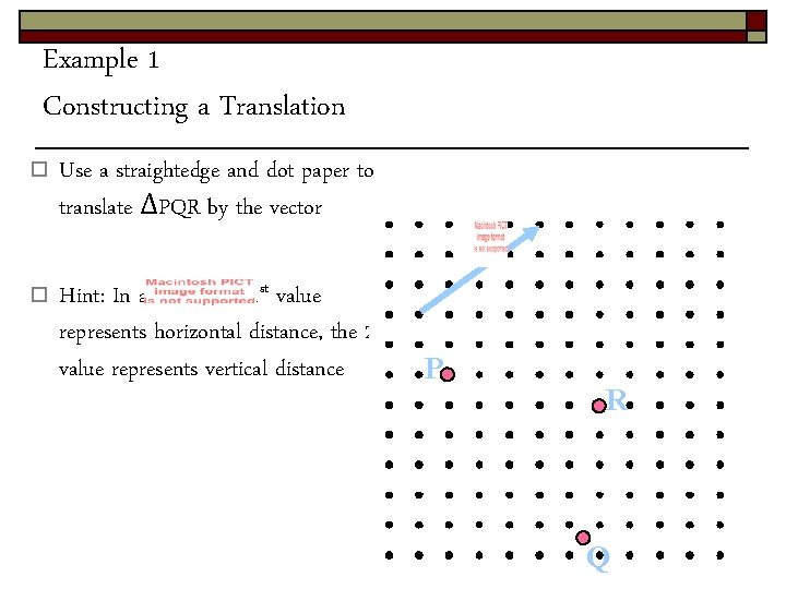 Example 1 Constructing a Translation o Use a straightedge and dot paper to translate Example 1 Constructing a Translation o Use a straightedge and dot paper to translate