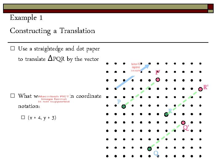 Example 1 Constructing a Translation o Use a straightedge and dot paper to translate Example 1 Constructing a Translation o Use a straightedge and dot paper to translate