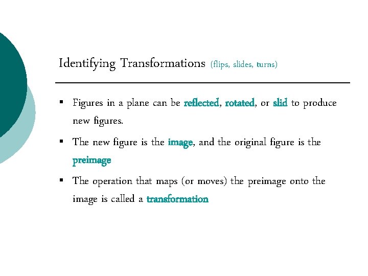 Identifying Transformations (flips, slides, turns) § § § Figures in a plane can be Identifying Transformations (flips, slides, turns) § § § Figures in a plane can be