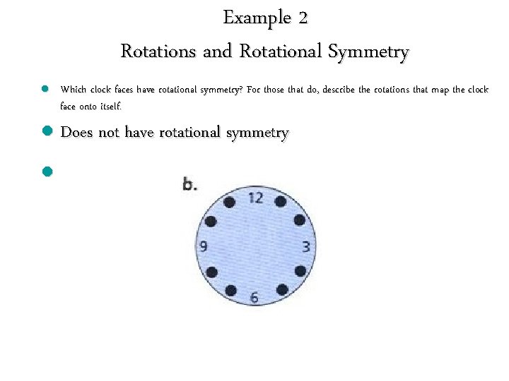 Example 2 Rotations and Rotational Symmetry l Which clock faces have rotational symmetry? For Example 2 Rotations and Rotational Symmetry l Which clock faces have rotational symmetry? For