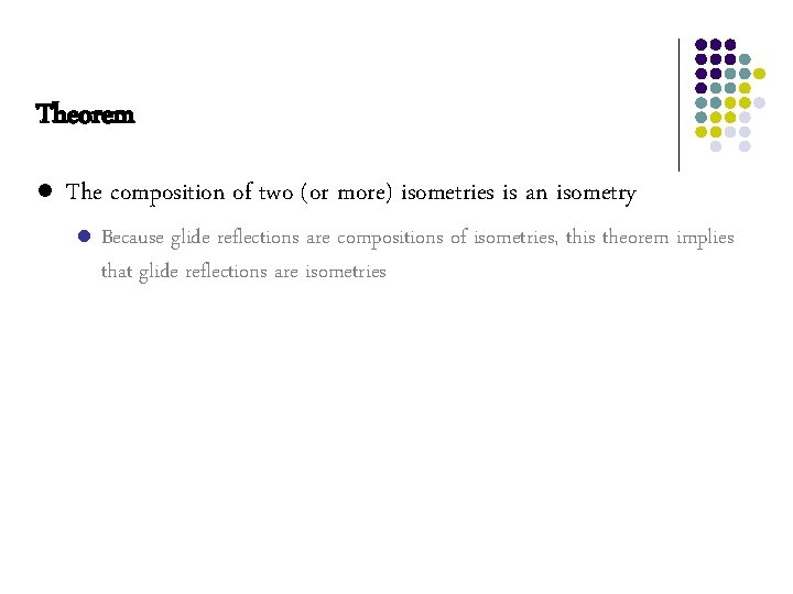 Theorem l The composition of two (or more) isometries is an isometry l Because Theorem l The composition of two (or more) isometries is an isometry l Because