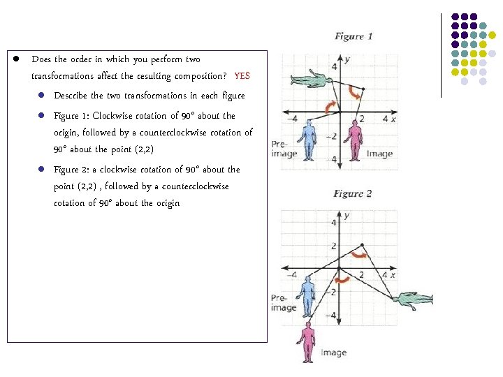l Does the order in which you perform two transformations affect the resulting composition? l Does the order in which you perform two transformations affect the resulting composition?