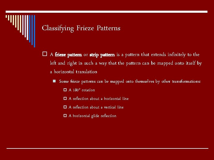 Classifying Frieze Patterns o A frieze pattern or strip pattern is a pattern that Classifying Frieze Patterns o A frieze pattern or strip pattern is a pattern that