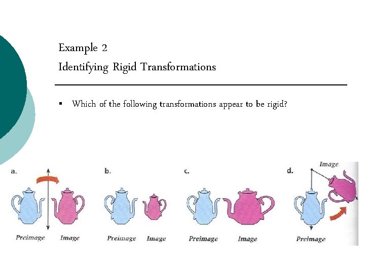 Example 2 Identifying Rigid Transformations § Which of the following transformations appear to be Example 2 Identifying Rigid Transformations § Which of the following transformations appear to be