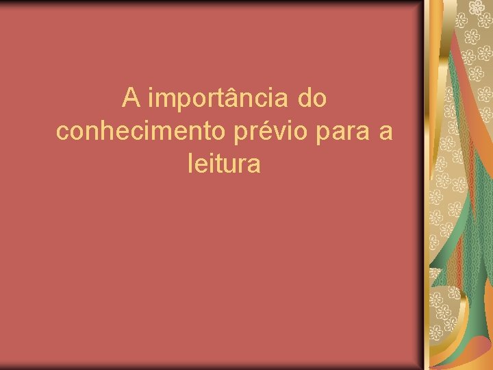 A importância do conhecimento prévio para a leitura A importância do conhecimento prévio para a leitura