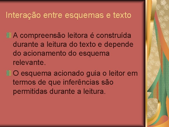 Interação entre esquemas e texto A compreensão leitora é construída durante a leitura do Interação entre esquemas e texto A compreensão leitora é construída durante a leitura do