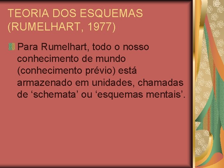 TEORIA DOS ESQUEMAS (RUMELHART, 1977) Para Rumelhart, todo o nosso conhecimento de mundo (conhecimento TEORIA DOS ESQUEMAS (RUMELHART, 1977) Para Rumelhart, todo o nosso conhecimento de mundo (conhecimento