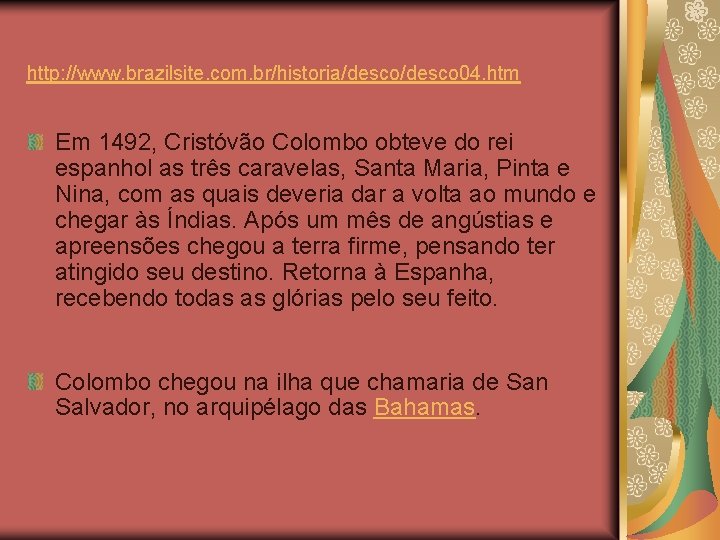 http: //www. brazilsite. com. br/historia/desco 04. htm Em 1492, Cristóvão Colombo obteve do rei http: //www. brazilsite. com. br/historia/desco 04. htm Em 1492, Cristóvão Colombo obteve do rei