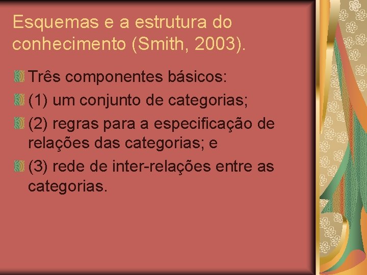 Esquemas e a estrutura do conhecimento (Smith, 2003). Três componentes básicos: (1) um conjunto Esquemas e a estrutura do conhecimento (Smith, 2003). Três componentes básicos: (1) um conjunto