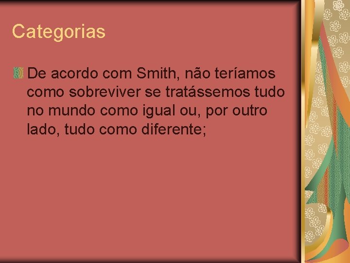 Categorias De acordo com Smith, não teríamos como sobreviver se tratássemos tudo no mundo Categorias De acordo com Smith, não teríamos como sobreviver se tratássemos tudo no mundo