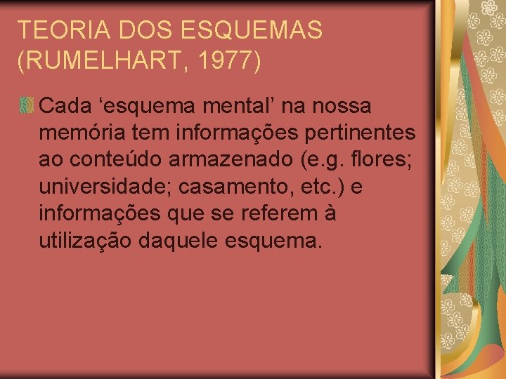 TEORIA DOS ESQUEMAS (RUMELHART, 1977) Cada ‘esquema mental’ na nossa memória tem informações pertinentes TEORIA DOS ESQUEMAS (RUMELHART, 1977) Cada ‘esquema mental’ na nossa memória tem informações pertinentes