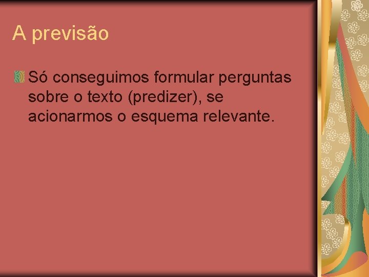 A previsão Só conseguimos formular perguntas sobre o texto (predizer), se acionarmos o esquema A previsão Só conseguimos formular perguntas sobre o texto (predizer), se acionarmos o esquema