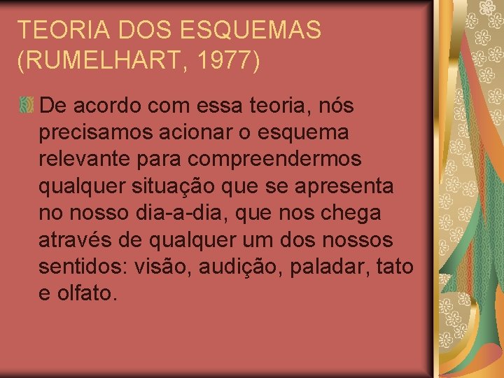 TEORIA DOS ESQUEMAS (RUMELHART, 1977) De acordo com essa teoria, nós precisamos acionar o TEORIA DOS ESQUEMAS (RUMELHART, 1977) De acordo com essa teoria, nós precisamos acionar o