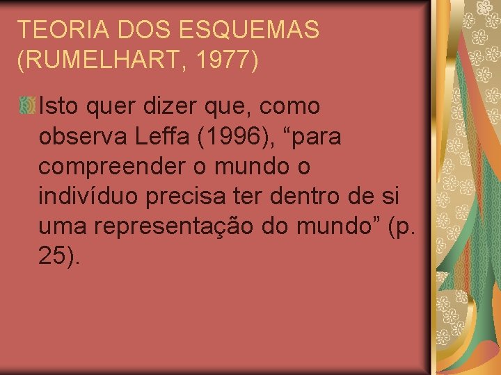 TEORIA DOS ESQUEMAS (RUMELHART, 1977) Isto quer dizer que, como observa Leffa (1996), “para TEORIA DOS ESQUEMAS (RUMELHART, 1977) Isto quer dizer que, como observa Leffa (1996), “para