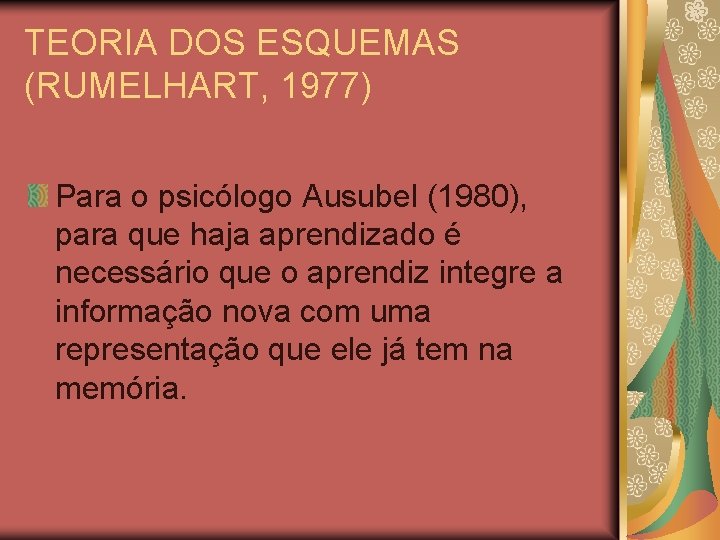 TEORIA DOS ESQUEMAS (RUMELHART, 1977) Para o psicólogo Ausubel (1980), para que haja aprendizado TEORIA DOS ESQUEMAS (RUMELHART, 1977) Para o psicólogo Ausubel (1980), para que haja aprendizado