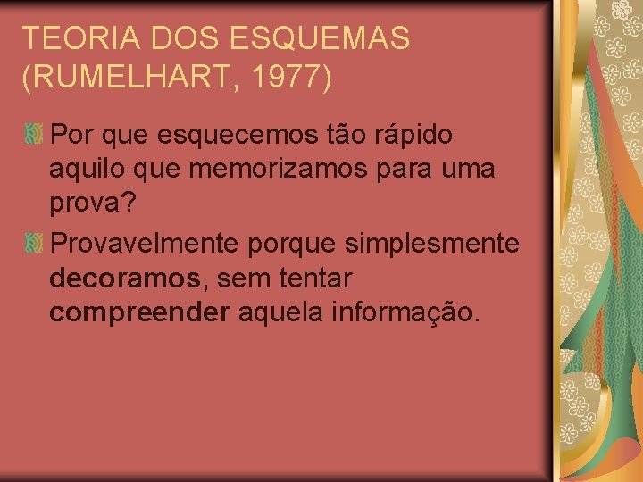 TEORIA DOS ESQUEMAS (RUMELHART, 1977) Por que esquecemos tão rápido aquilo que memorizamos para TEORIA DOS ESQUEMAS (RUMELHART, 1977) Por que esquecemos tão rápido aquilo que memorizamos para