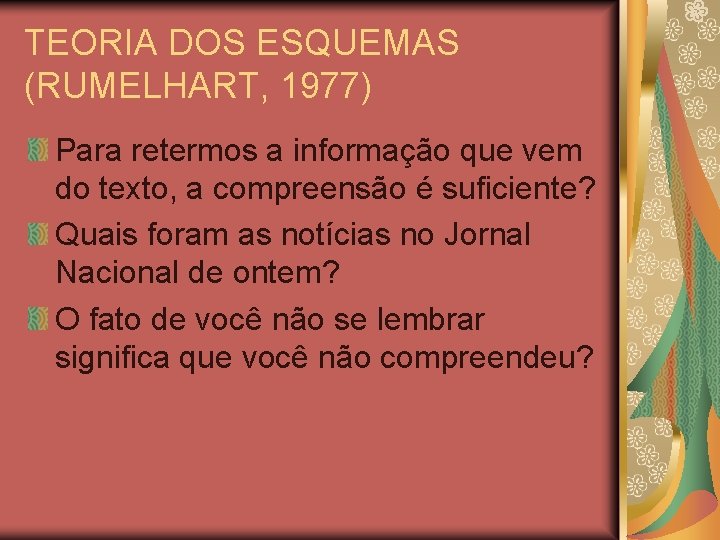 TEORIA DOS ESQUEMAS (RUMELHART, 1977) Para retermos a informação que vem do texto, a TEORIA DOS ESQUEMAS (RUMELHART, 1977) Para retermos a informação que vem do texto, a