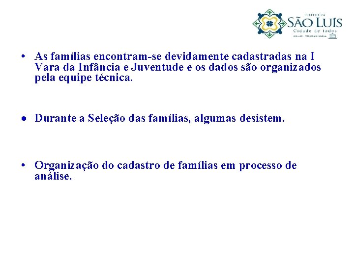  • As famílias encontram-se devidamente cadastradas na I Vara da Infância e Juventude