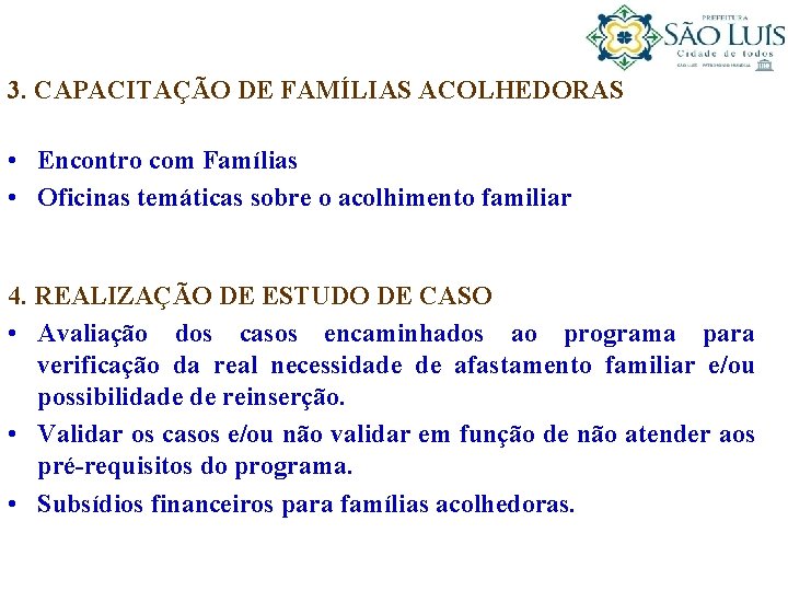 3. CAPACITAÇÃO DE FAMÍLIAS ACOLHEDORAS • Encontro com Famílias • Oficinas temáticas sobre o