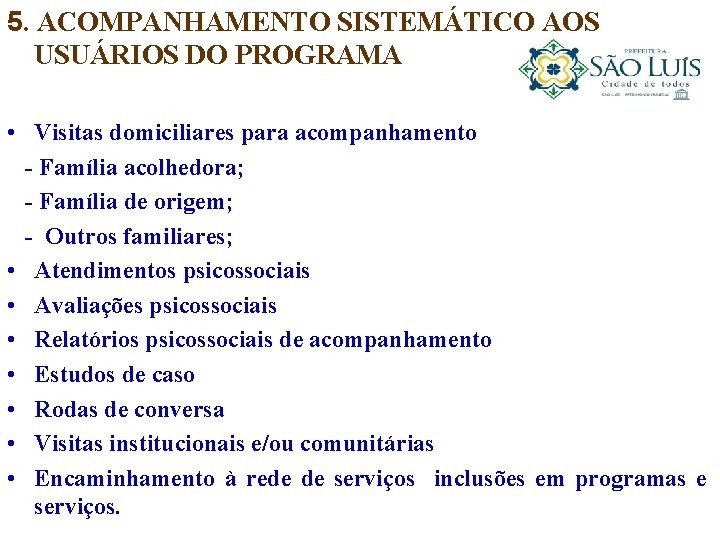 5. ACOMPANHAMENTO SISTEMÁTICO AOS USUÁRIOS DO PROGRAMA • Visitas domiciliares para acompanhamento - Família