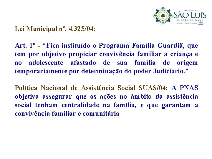 Lei Municipal nº. 4. 325/04: Art. 1º - “Fica instituído o Programa Família Guardiã,